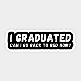 I graduated can I go back to bed now Sticker